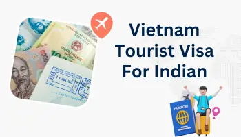 Vietnam Visa for Indian Citizens Requirements, Fees, and Application Process